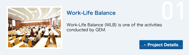 01 Work-Life Balance Work-Life Balance (WLB) is one of the activities conducted by GEM. Project Details